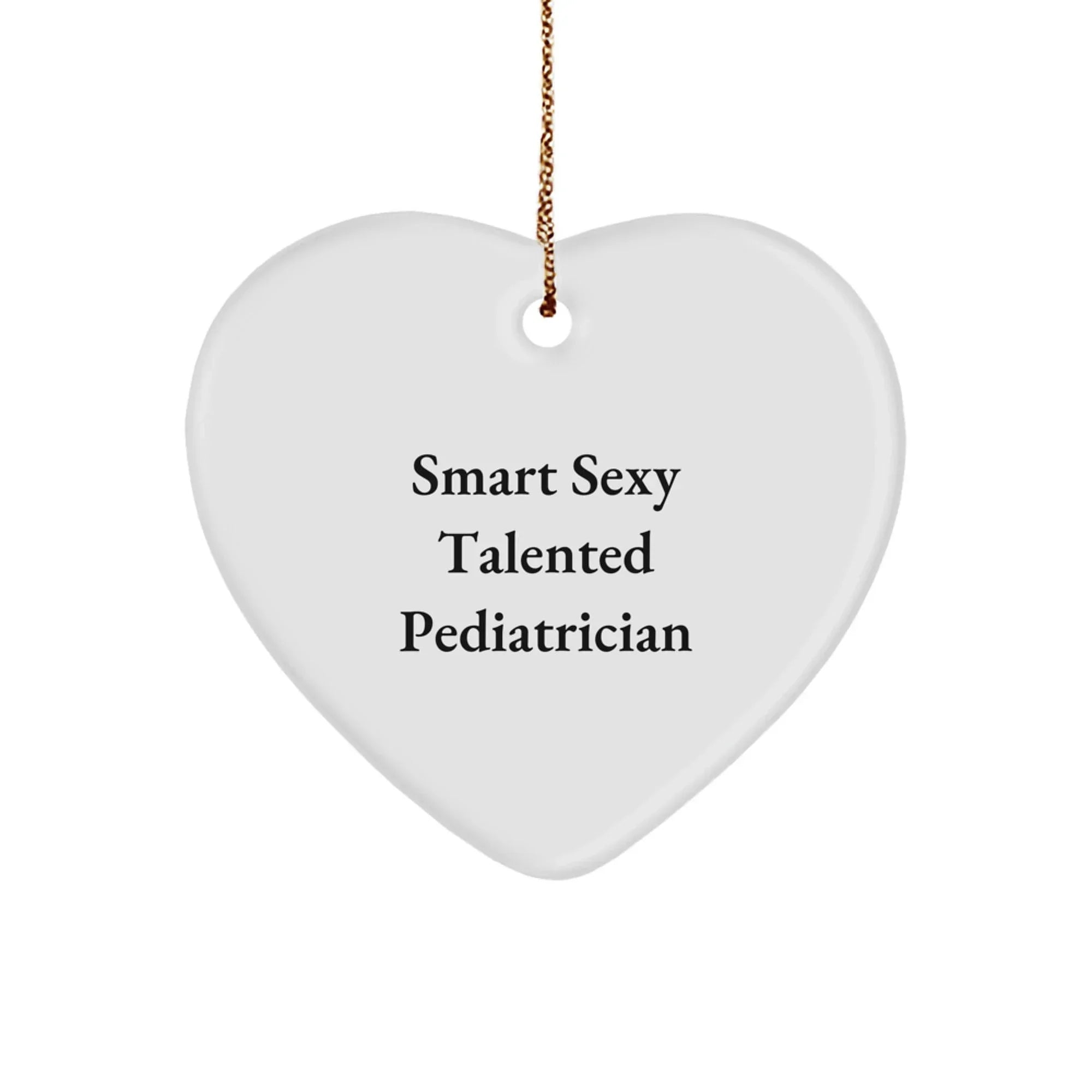Smart Sexy Talented Pediatrician Heart Ornament, Funny Gifts for Pediatrician, Gifts from Friends for Christmas