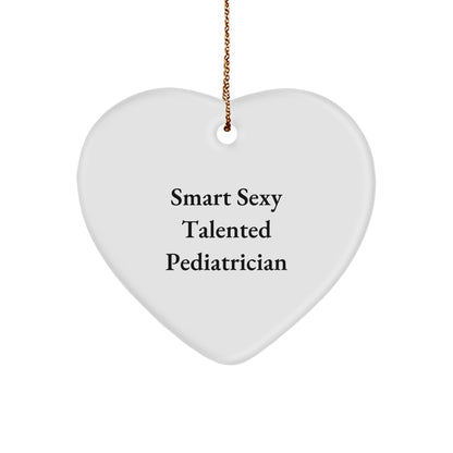 Smart Sexy Talented Pediatrician Heart Ornament, Funny Gifts for Pediatrician, Gifts from Friends for Christmas