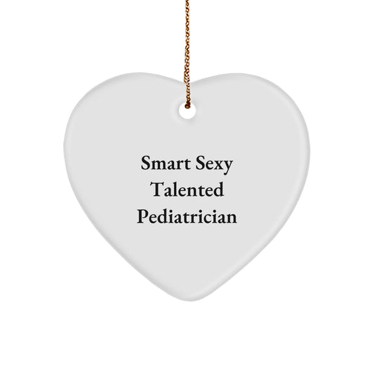 Smart Sexy Talented Pediatrician Heart Ornament, Funny Gifts for Pediatrician, Gifts from Friends for Christmas