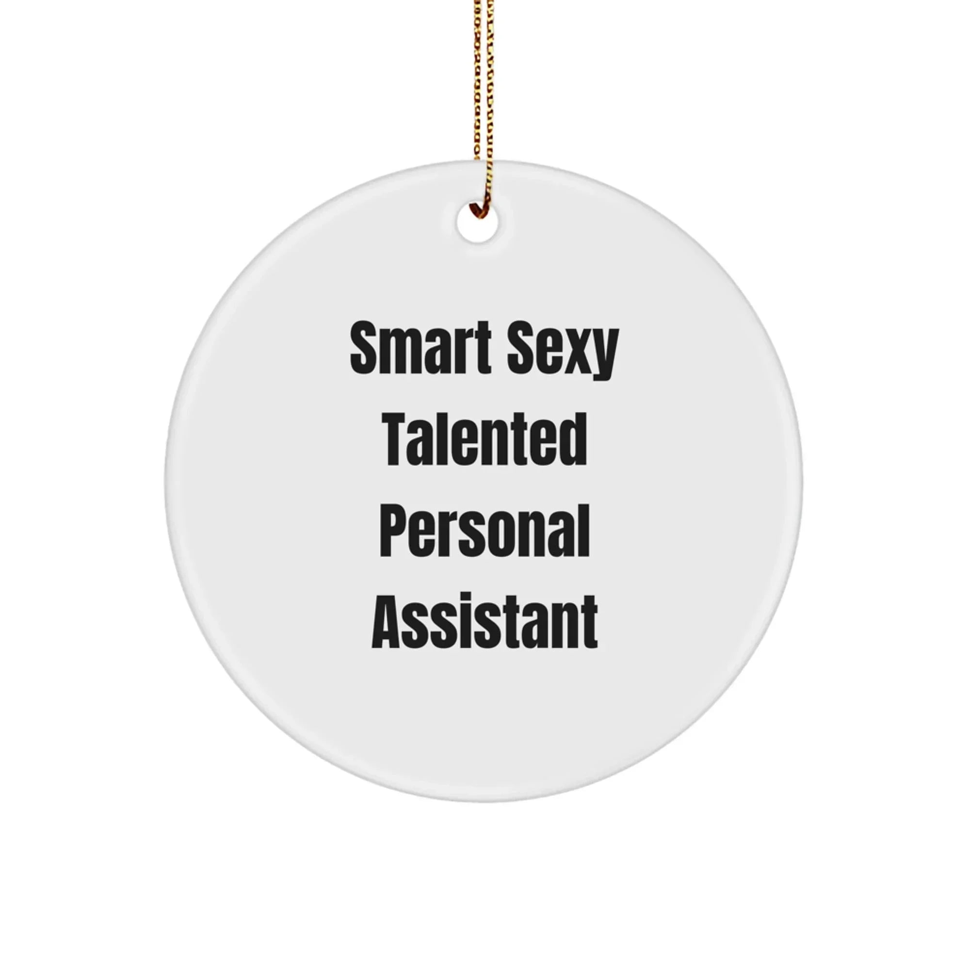 Smart Sexy Talented Personal Assistant Circle Ornament, Funny Quote Gifts from Family, Friends, Coworkers, Christmas Unique Gifts for Personal Assistant