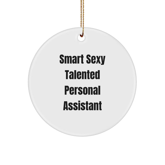 Smart Sexy Talented Personal Assistant Circle Ornament, Funny Quote Gifts from Family, Friends, Coworkers, Christmas Unique Gifts for Personal Assistant