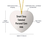 Smart Sexy Talented Personal Care Aide Christmas Unique Heart Ornament