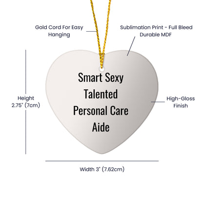 'Smart Sexy Talented' Personal Care Aide Christmas Unique Heart Ornament