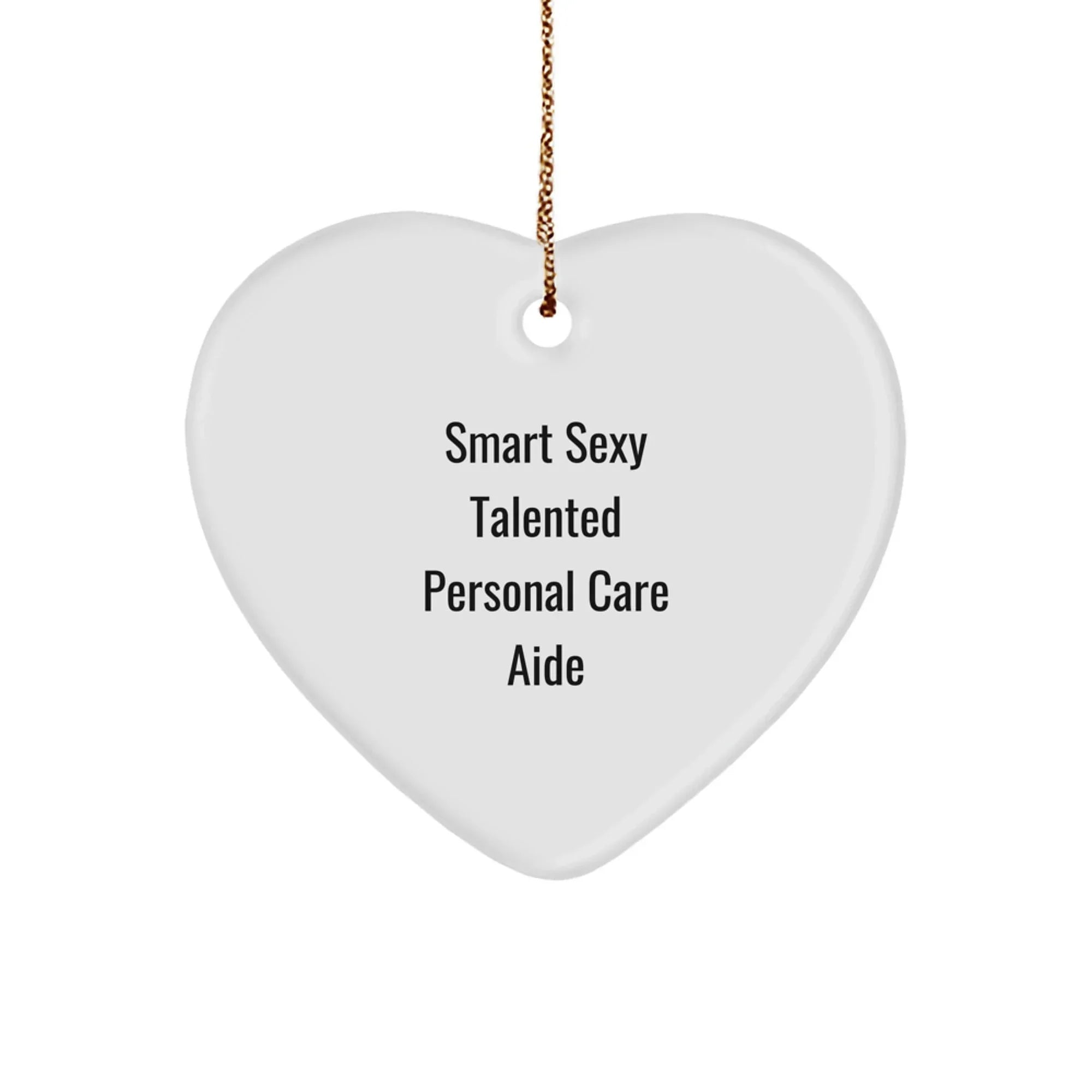 Smart Sexy Talented Personal Care Aide Christmas Unique Heart Ornament