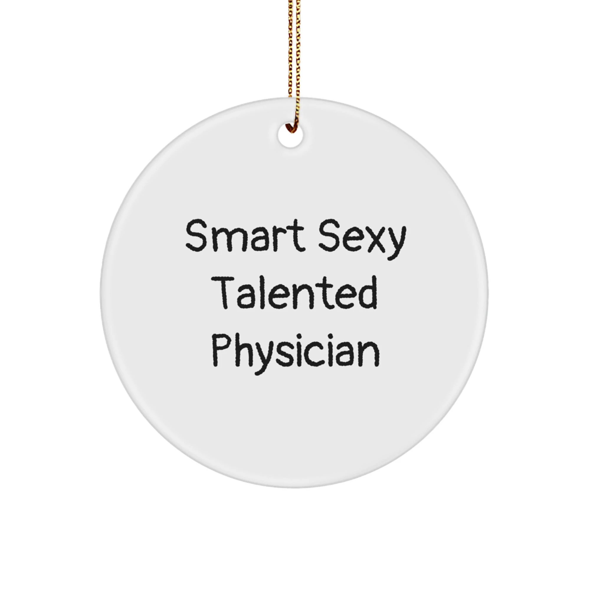 Smart Sexy Talented Physician Gifts for Christmas - 'Quote' Circle Ornament from Friends and Family