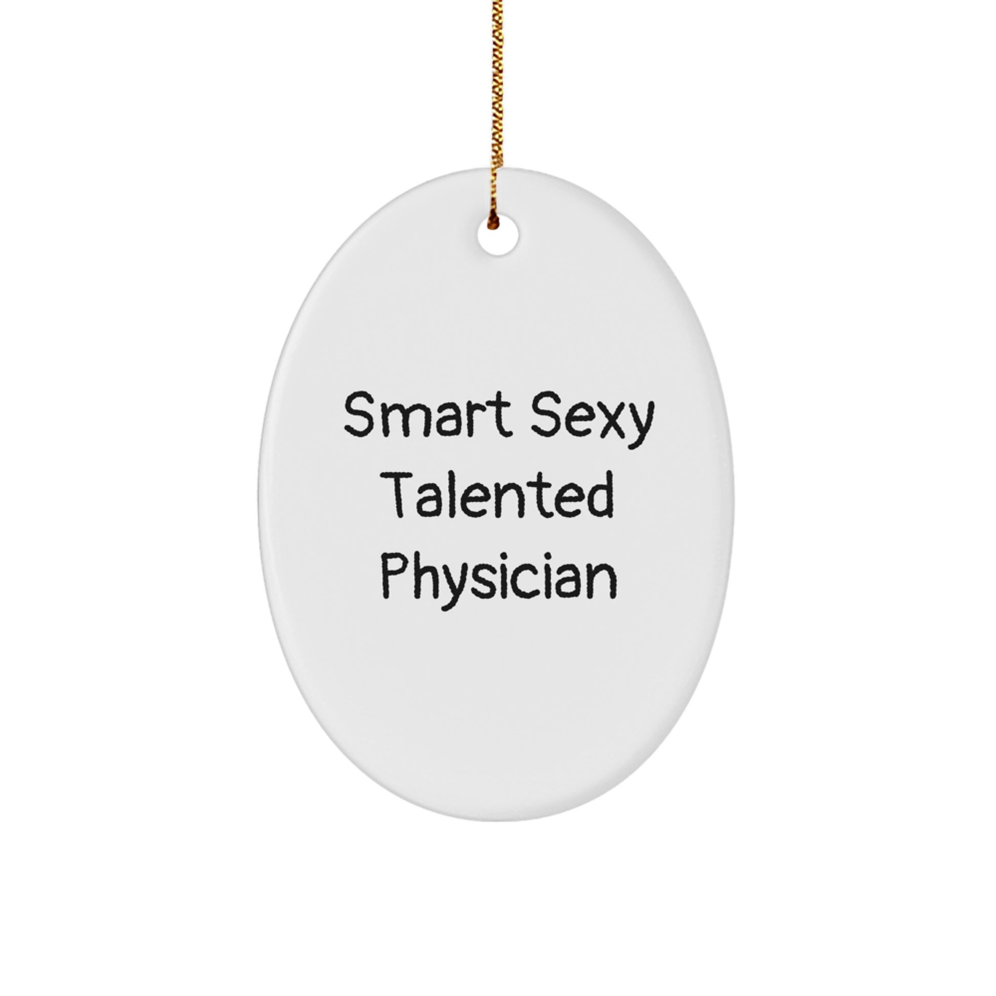 Smart Sexy Talented Physician Oval Ornament Gift for Men - Funny Quote Christmas Memorable Present from Friends
