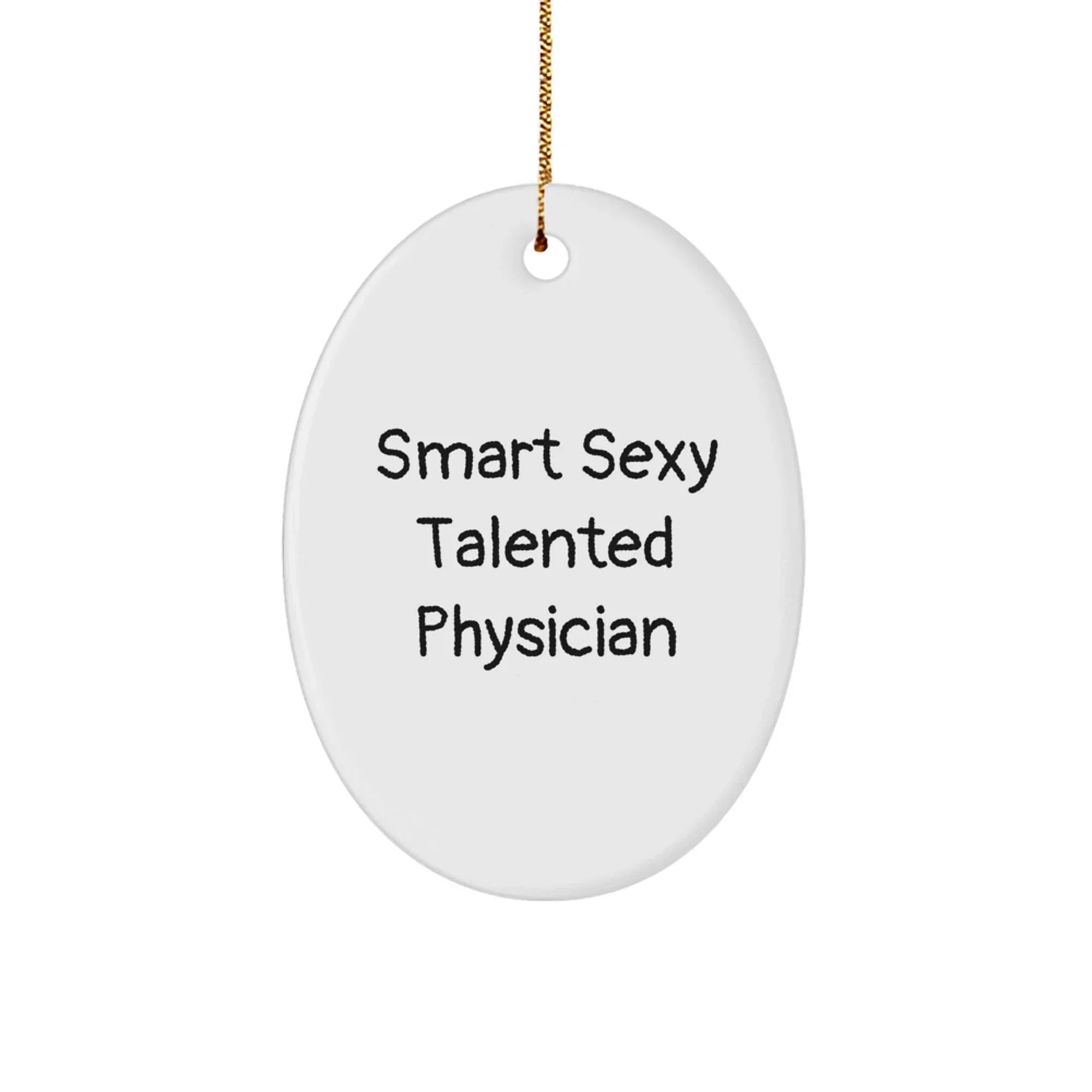 Smart Sexy Talented Physician Oval Ornament Gift for Men - Funny Quote Christmas Memorable Present from Friends