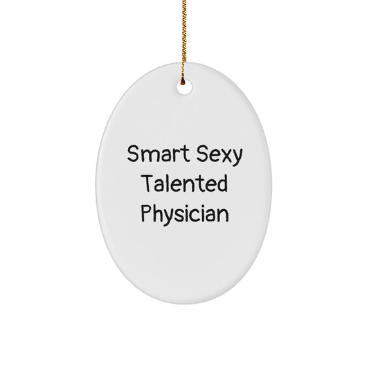 Smart Sexy Talented Physician Oval Ornament Gift for Men - Funny Quote Christmas Memorable Present from Friends