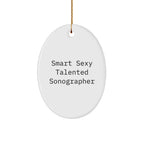 Smart Sexy Talented Sonographer Oval Ornament Gifts for Christmas, Funny Quote, Unique Gift for Sonographer Friends and Family from Gifts from Men, Women, Coworkers, Family