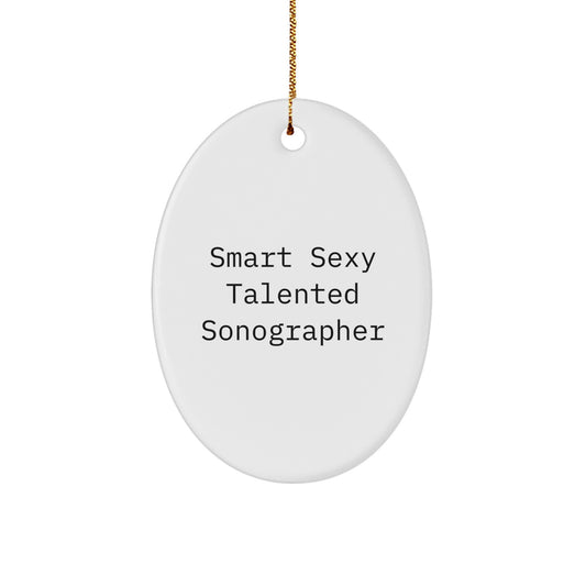 Smart Sexy Talented Sonographer Oval Ornament Gifts for Christmas, Funny Quote, Unique Gift for Sonographer Friends and Family from Gifts from Men, Women, Coworkers, Family