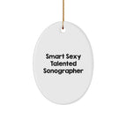 Smart Sexy Talented Sonographer Oval Ornament for Christmas Unique Gifts from Friends to Sonographer