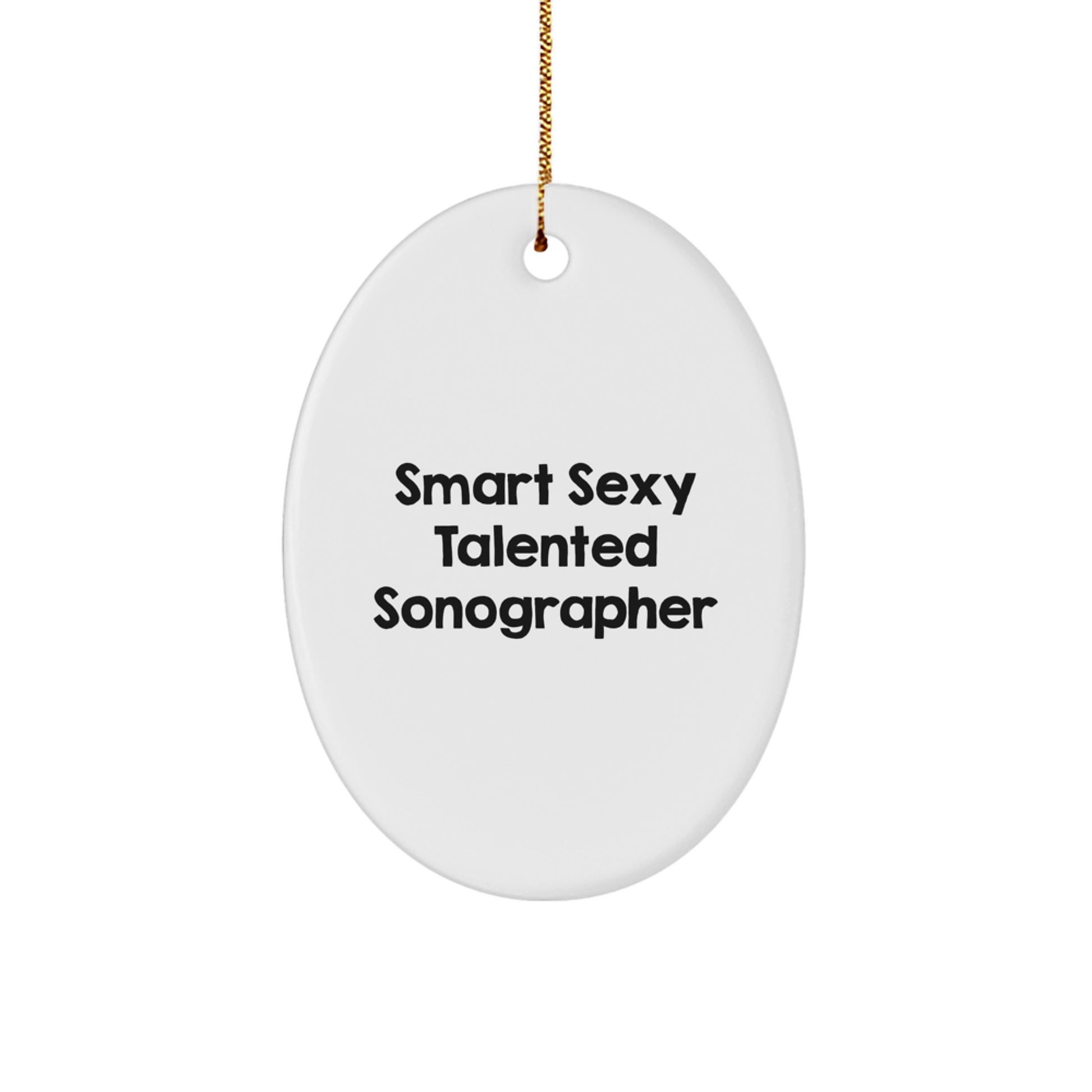 Smart Sexy Talented Sonographer Oval Ornament for Christmas Unique Gifts from Friends to Sonographer