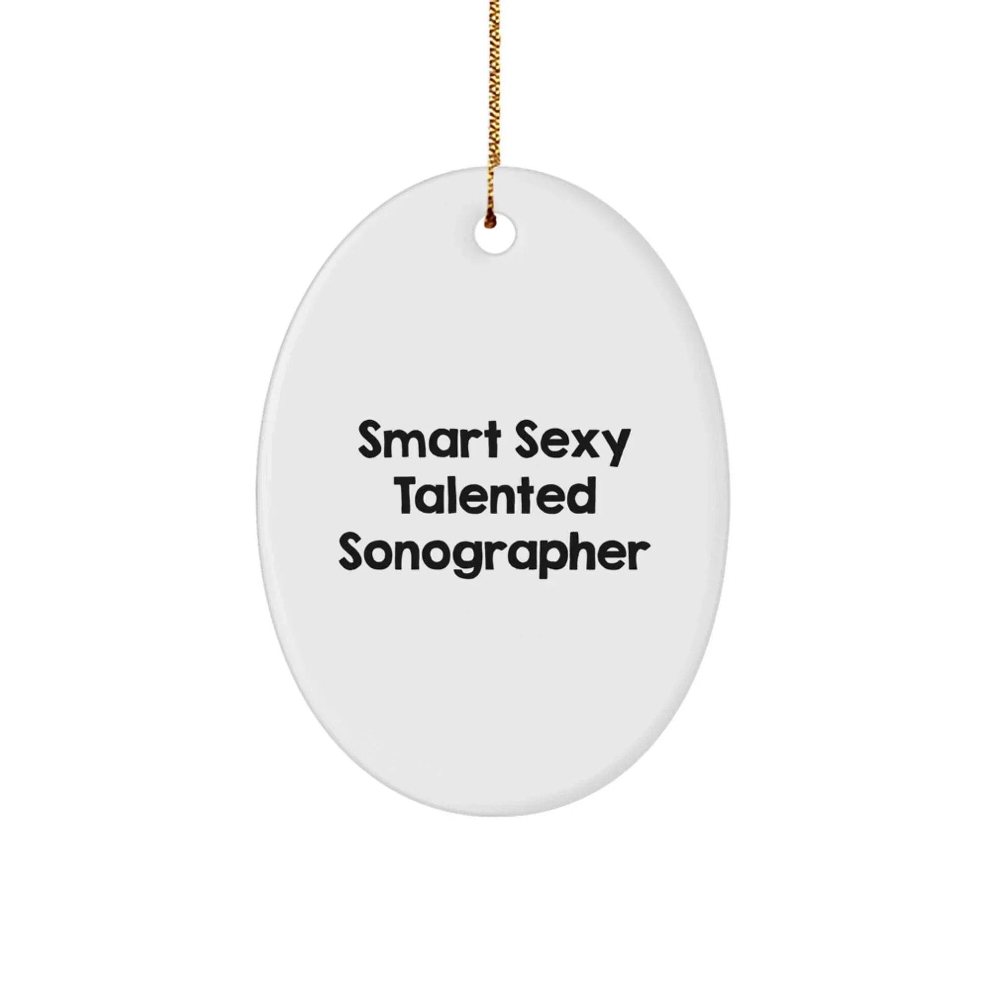 Smart Sexy Talented Sonographer Oval Ornament for Christmas Unique Gifts from Friends to Sonographer