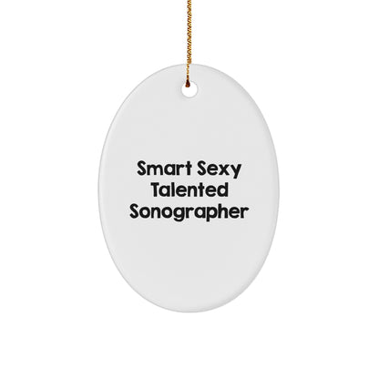 Smart Sexy Talented Sonographer Oval Ornament for Christmas Unique Gifts from Friends to Sonographer