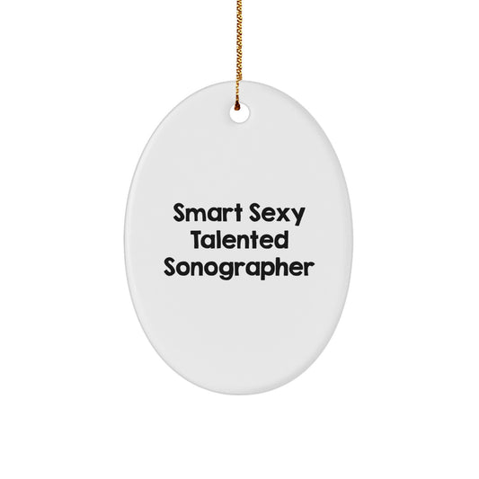 Smart Sexy Talented Sonographer Oval Ornament for Christmas Unique Gifts from Friends to Sonographer