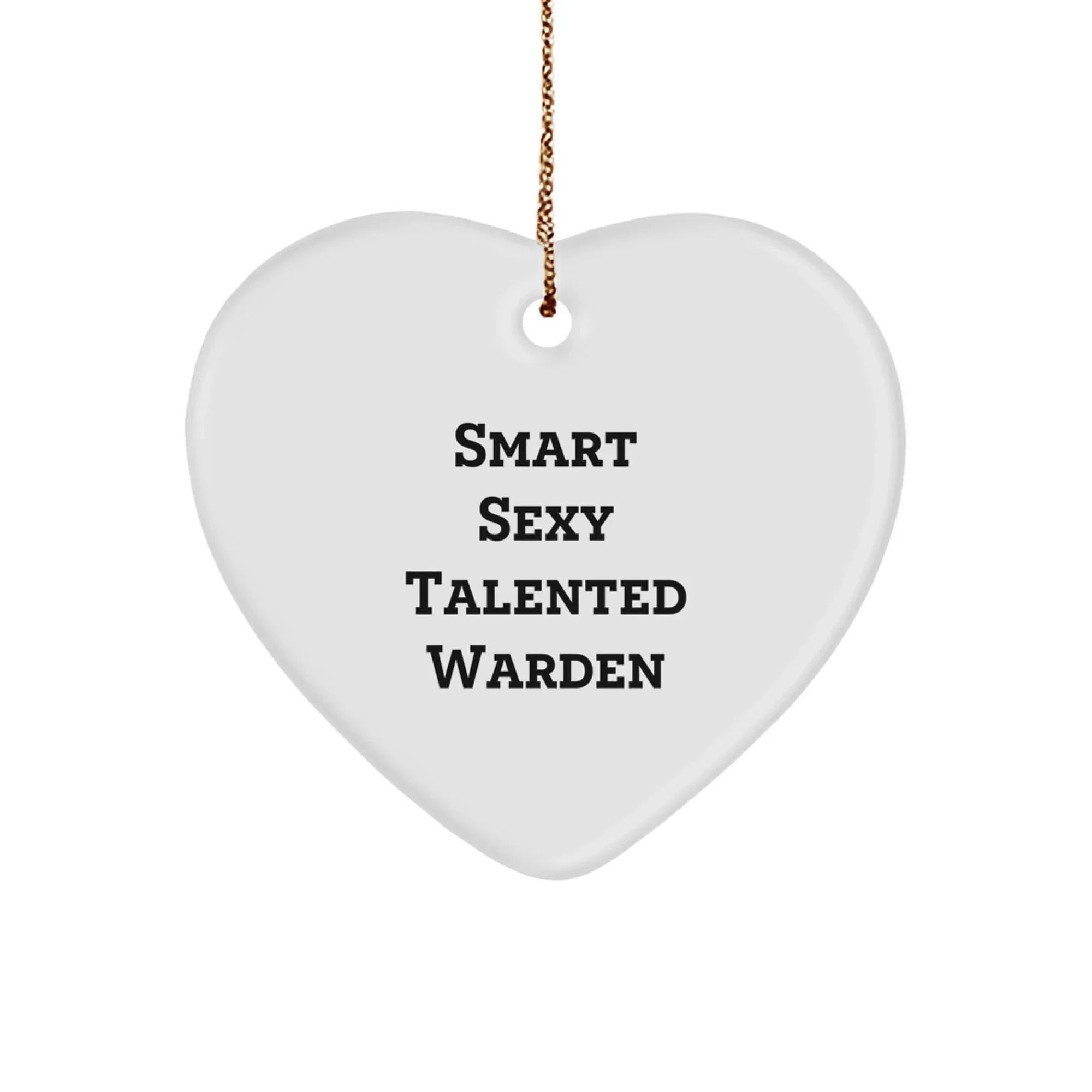 Smart Sexy Talented Warden Heart Ornament, Funny Quote Gift from Friends for Warden, Christmas Unique Gifts