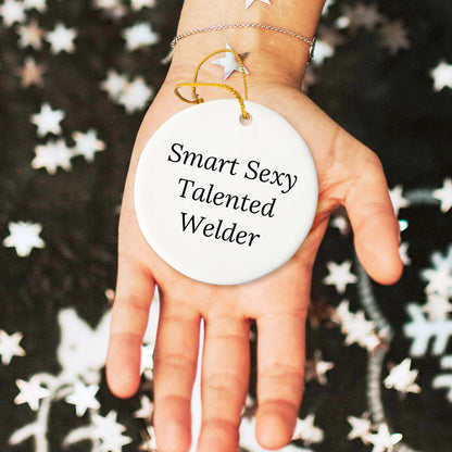 Smart Sexy Talented Welder Gifts - Funny Welder Circle Ornament for Christmas - 'Smart Sexy Talented Welder' Quote, Gifts from Friends, Gifts for Welder, Circle Ornament