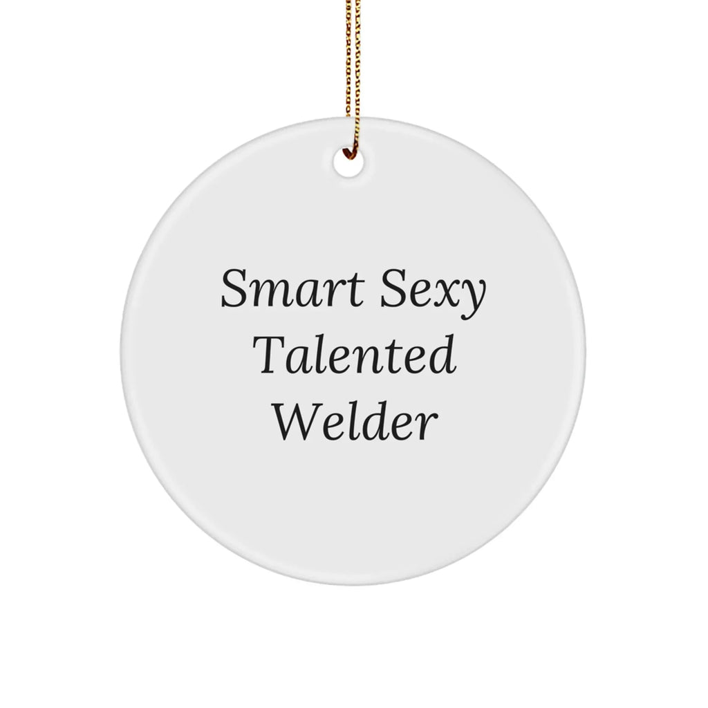 Smart Sexy Talented Welder Gifts - Funny Welder Circle Ornament for Christmas - 'Smart Sexy Talented Welder' Quote, Gifts from Friends, Gifts for Welder, Circle Ornament