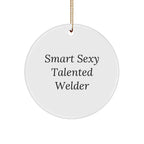 Smart Sexy Talented Welder Gifts - Funny Welder Circle Ornament for Christmas - 'Smart Sexy Talented Welder' Quote, Gifts from Friends, Gifts for Welder, Circle Ornament