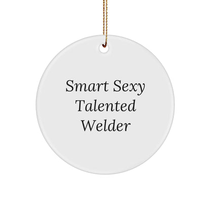 Smart Sexy Talented Welder Gifts - Funny Welder Circle Ornament for Christmas - 'Smart Sexy Talented Welder' Quote, Gifts from Friends, Gifts for Welder, Circle Ornament