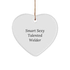 Smart Sexy Talented Welder Heart Ornament Gifts from Friends, Cute Christmas Memorable Present for Welder