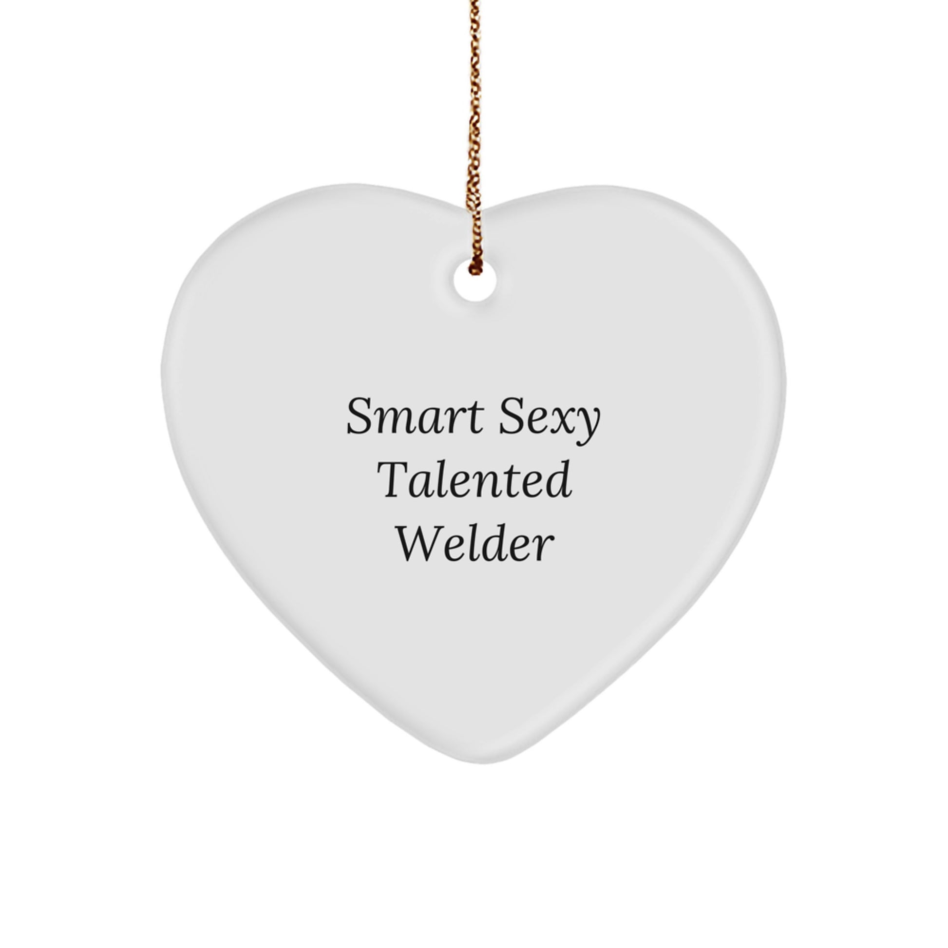 Smart Sexy Talented Welder Heart Ornament Gifts from Friends, Cute Christmas Memorable Present for Welder