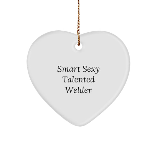 Smart Sexy Talented Welder Heart Ornament Gifts from Friends, Cute Christmas Memorable Present for Welder