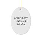 Smart Sexy Talented Welder Oval Ornament, Funny Welder Christmas Unique Gift