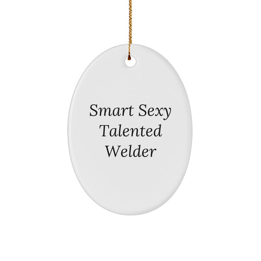 Smart Sexy Talented Welder Oval Ornament, Funny Welder Christmas Unique Gift