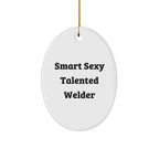 Smart Sexy Talented Welder Oval Ornament Gifts from Friends to Family - Funny Christmas Decoration