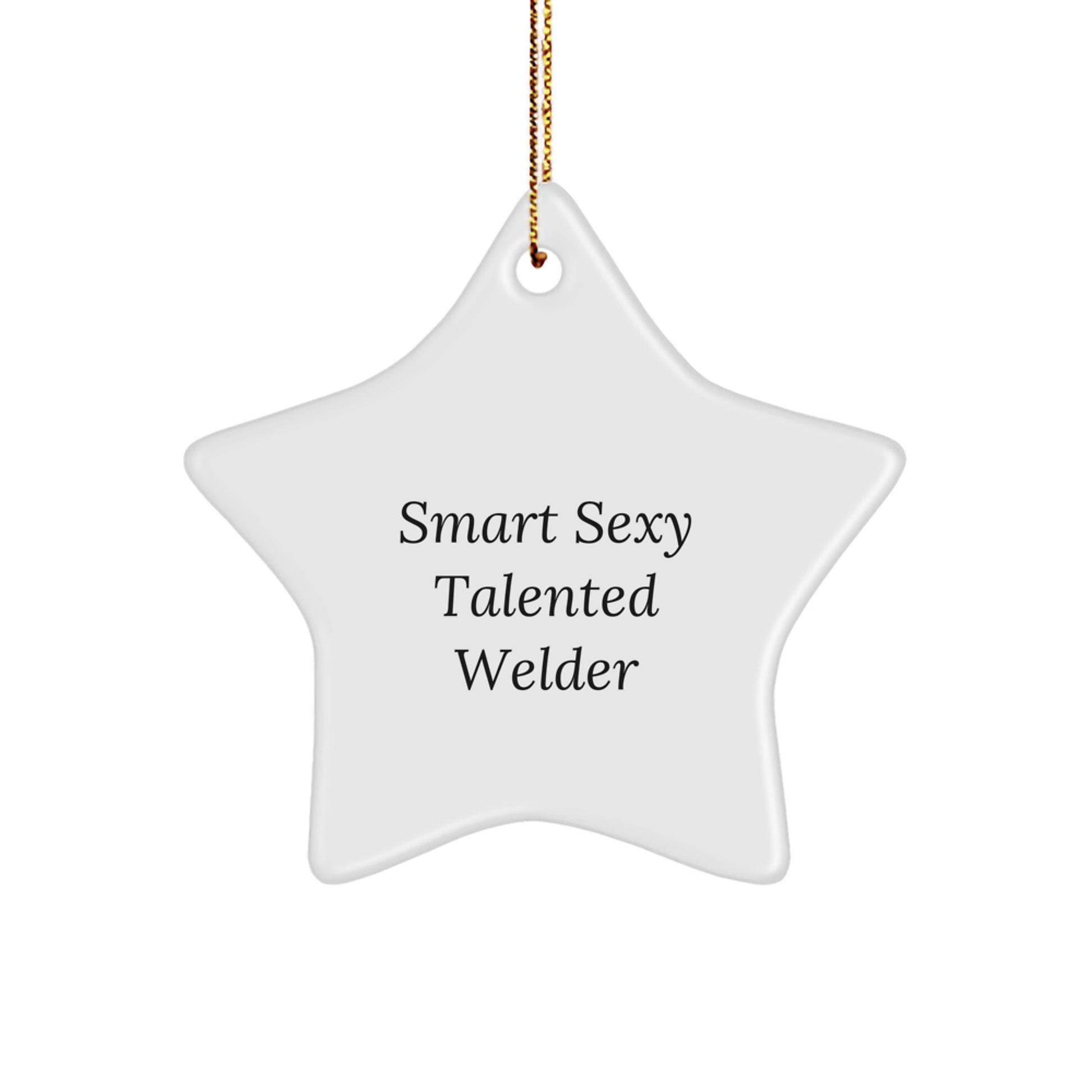 Smart Sexy Talented Welder Star Christmas Ornament, 'Smart Sexy Talented Welder' Funny Quote,