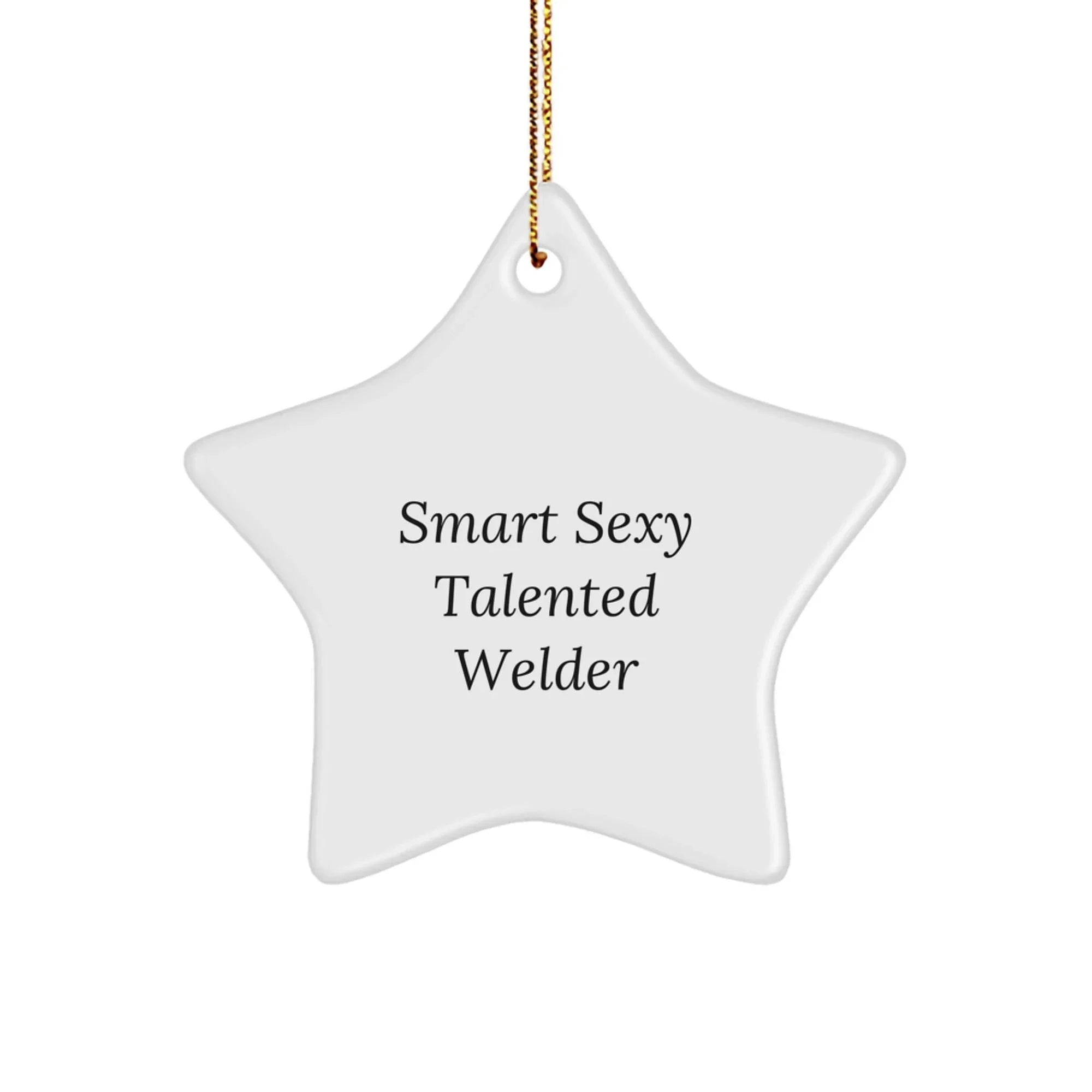 Smart Sexy Talented Welder Star Christmas Ornament, 'Smart Sexy Talented Welder' Funny Quote,