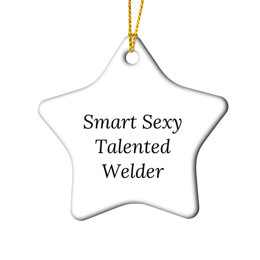 Smart Sexy Talented Welder Star Christmas Ornament, 'Smart Sexy Talented Welder' Funny Quote,