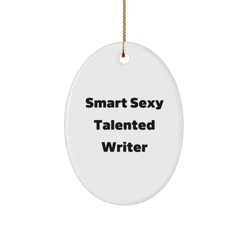 Smart Sexy Talented Writer Quote Oval Ornament, Gifts from Family, for Writers, Funny Quote, Christmas Unique Gifts