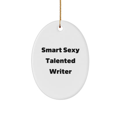 Smart Sexy Talented Writer Quote Oval Ornament, Gifts from Family, for Writers, Funny Quote, Christmas Unique Gifts