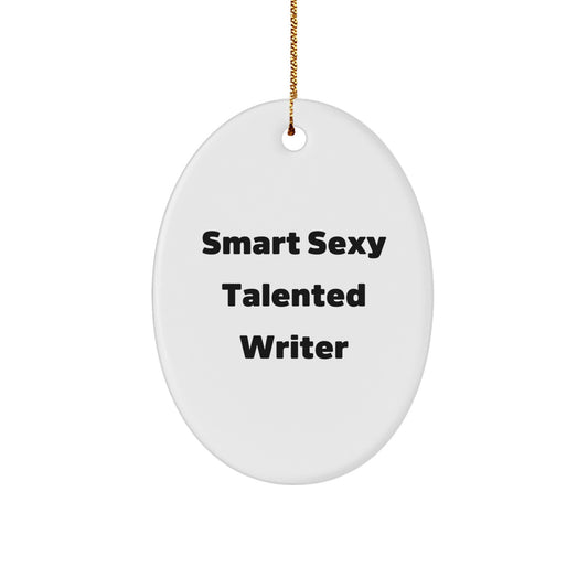 Smart Sexy Talented Writer Quote Oval Ornament, Gifts from Family, for Writers, Funny Quote, Christmas Unique Gifts