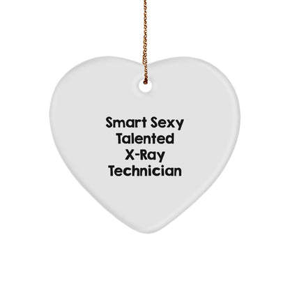 Smart Sexy Talented X-Ray Technician Heart Ornament, Funny Quote Gifts from Men to X-Ray Technician, Christmas Unique Presents
