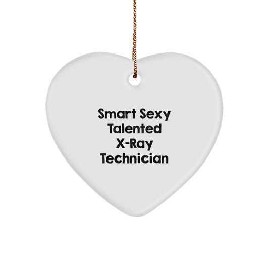 Smart Sexy Talented X-Ray Technician Heart Ornament, Funny Quote Gifts from Men to X-Ray Technician, Christmas Unique Presents