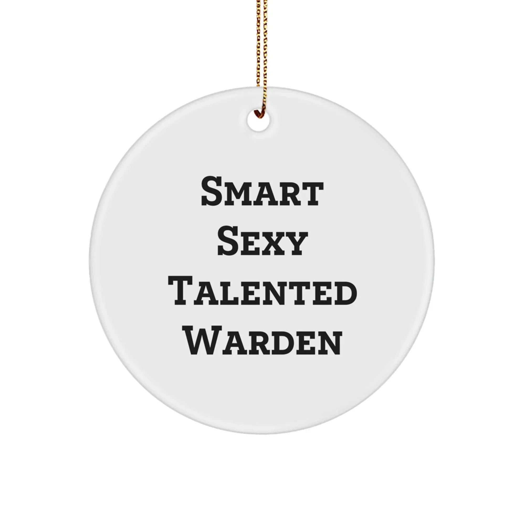 Smart Warden Circle Ornament, 'Smart Sexy Talented Warden' Quote, Gifts from Men to Warden, Perfect for Christmas Decor, 2.75' Tall, 0.5 oz, White Color, Circle Shaped, Durable MDF Material