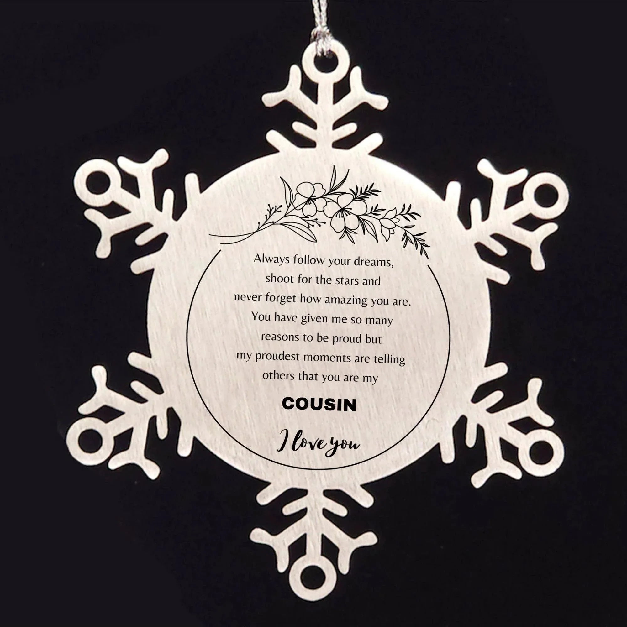 Snowflake Ornament for Cousin Present, Cousin Always follow your dreams, never forget how amazing you are, Cousin Christmas Gifts Decorations for Girls Boys Teen Men Women