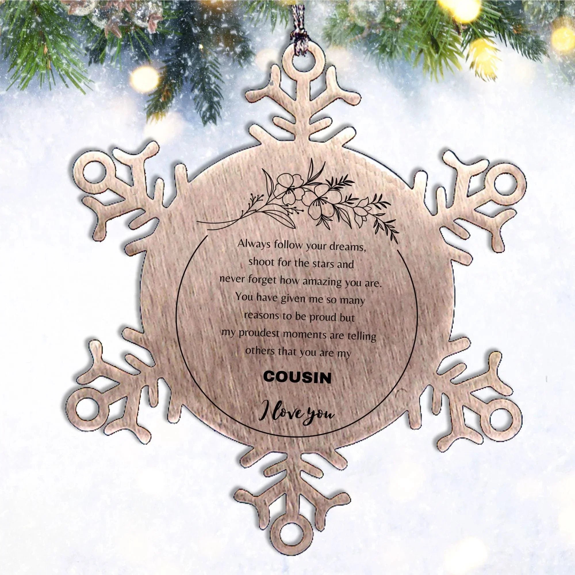 Snowflake Ornament for Cousin Present, Cousin Always follow your dreams, never forget how amazing you are, Cousin Christmas Gifts Decorations for Girls Boys Teen Men Women