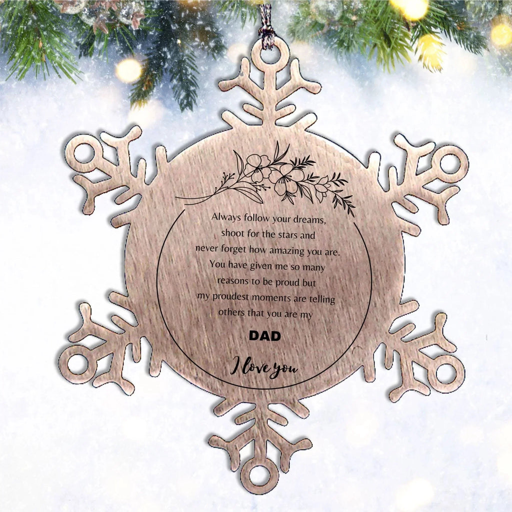 Snowflake Ornament for Dad Present, Dad Always follow your dreams, never forget how amazing you are, Dad Christmas Gifts Decorations for Girls Boys Teen Men Women