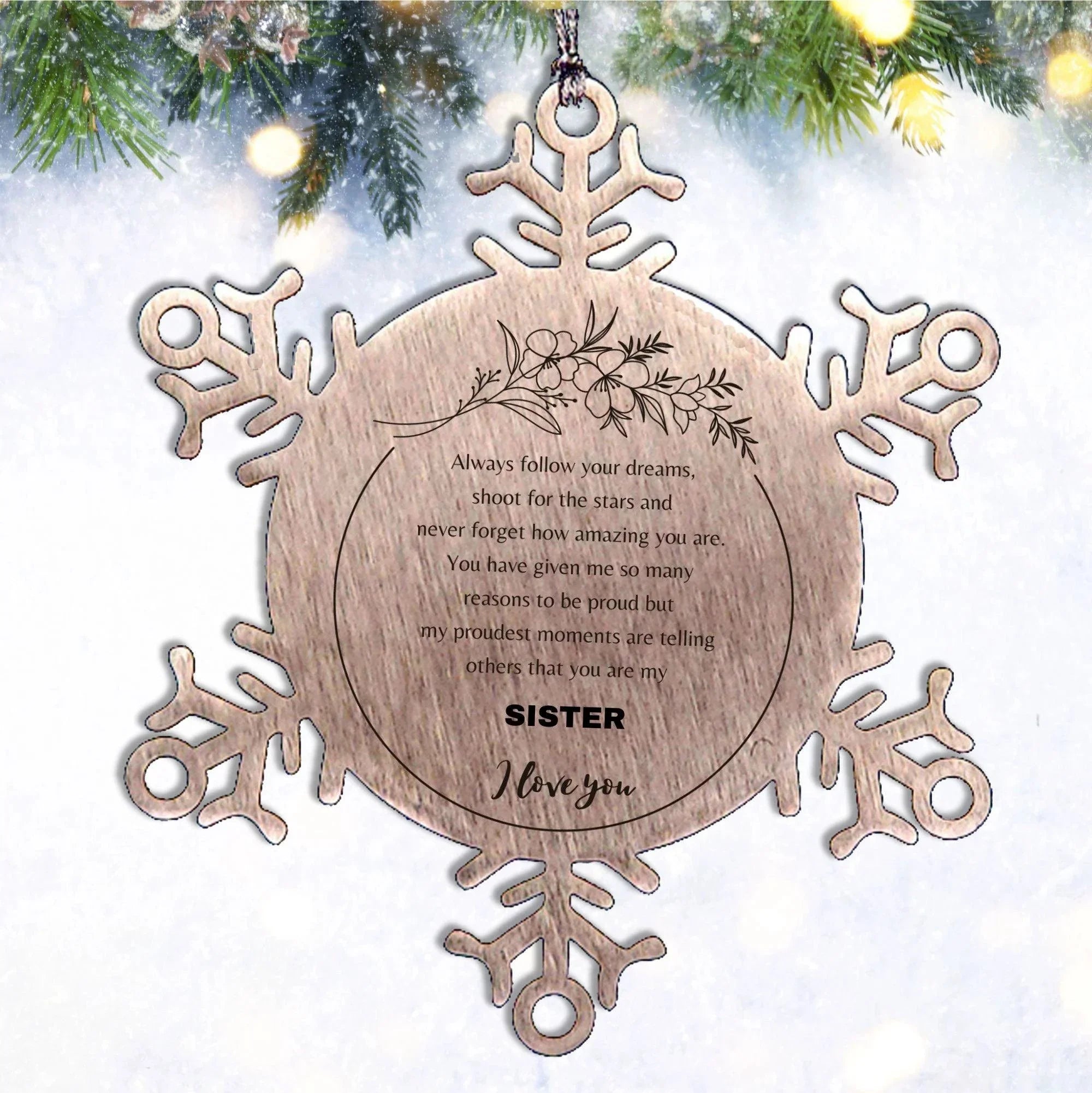 Snowflake Ornament for Sister Present, Sister Always follow your dreams, never forget how amazing you are, Sister Christmas Gifts Decorations for Girls Boys Teen Men Women