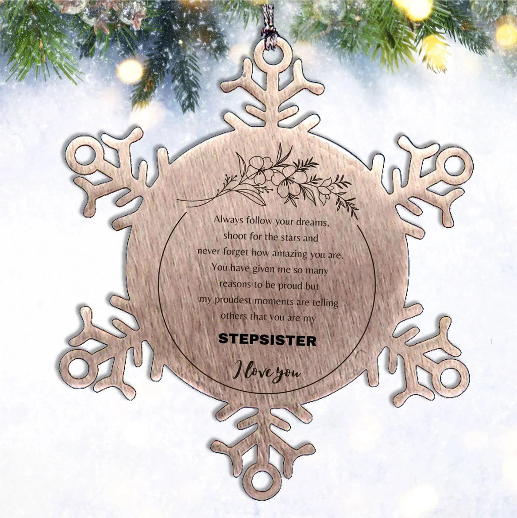 Snowflake Ornament for Stepsister Present, Stepsister Always follow your dreams, never forget how amazing you are, Stepsister Christmas Gifts Decorations for Girls Boys Teen Men Women