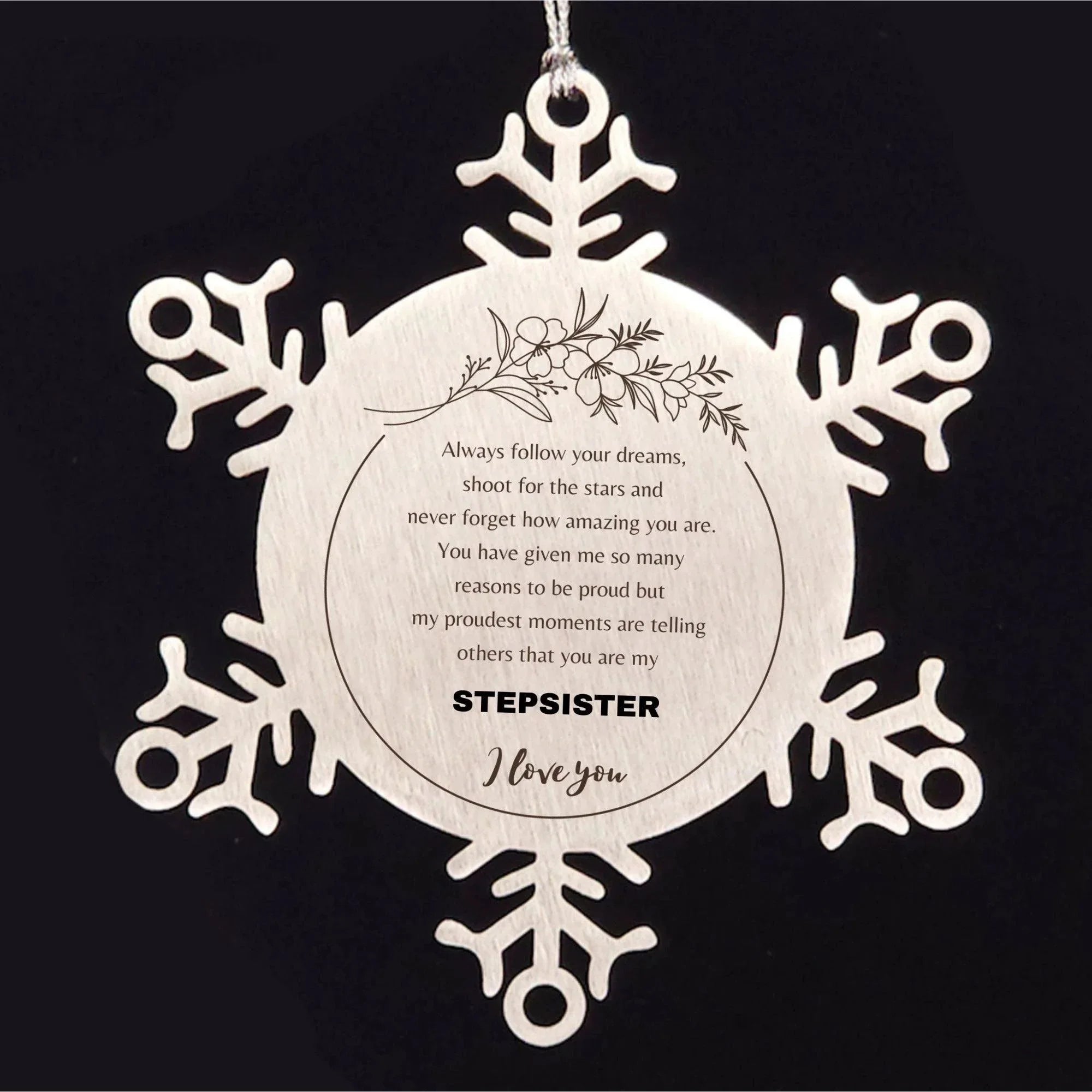 Snowflake Ornament for Stepsister Present, Stepsister Always follow your dreams, never forget how amazing you are, Stepsister Christmas Gifts Decorations for Girls Boys Teen Men Women