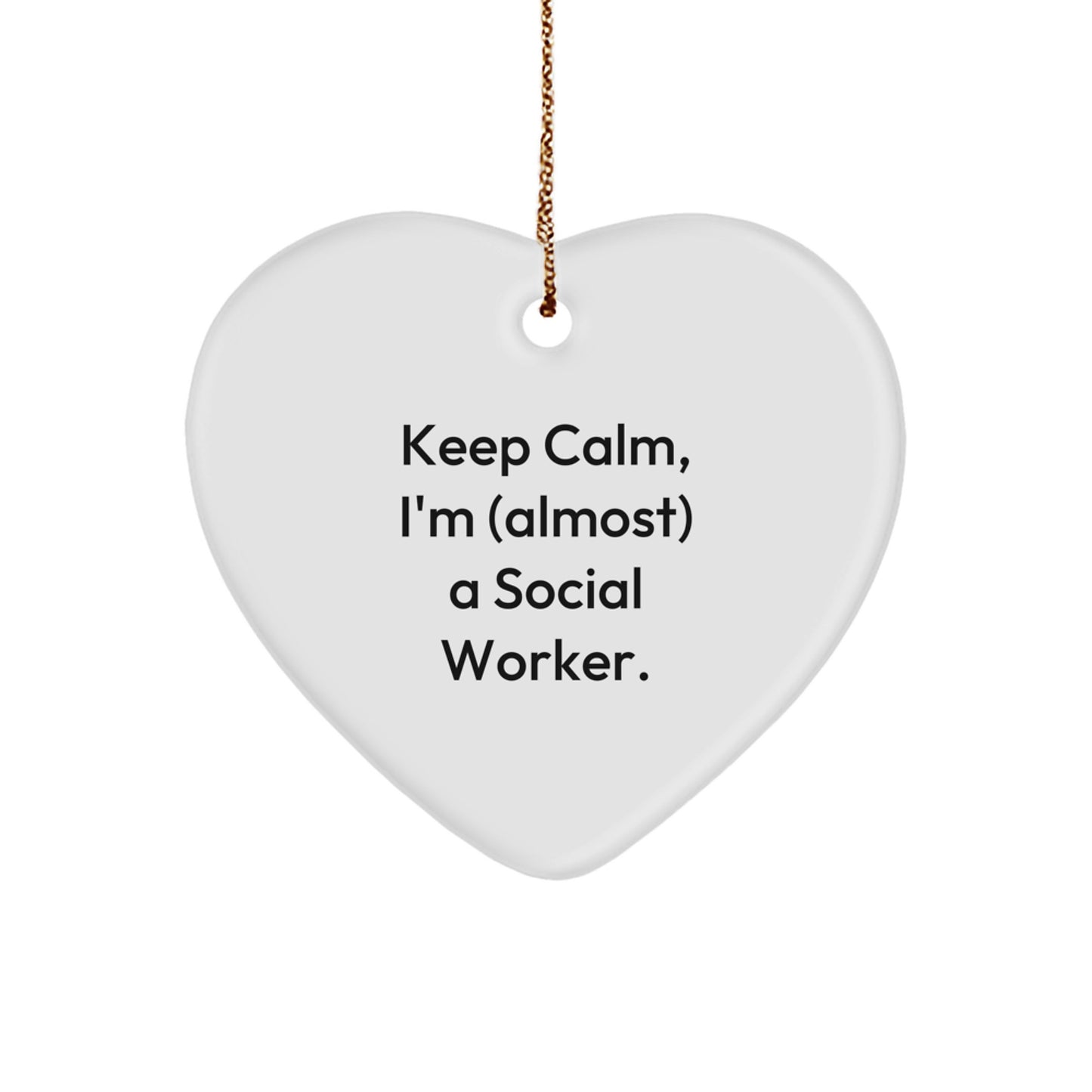 Social Worker Heart Ornament, 'Keep Calm I'm (almost) A Social Worker.' - Gifts from Friends, Family, or Coworkers for Christmas