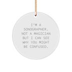 Sonographer Gifts for Men, 'I'm A Sonographer. Not A Magician...' Funny Circle Ornament Gifts from Family, Friends, Coworkers, Gifts for Sonographer