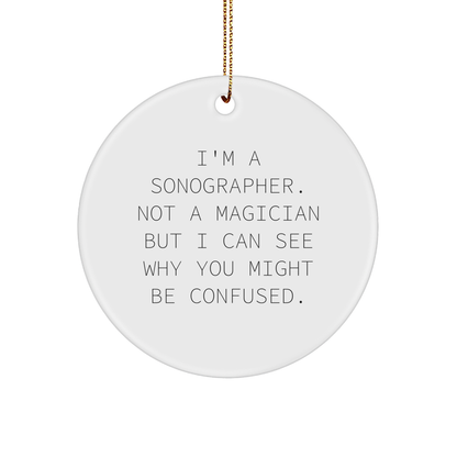 Sonographer Gifts for Men, 'I'm A Sonographer. Not A Magician...' Funny Circle Ornament Gifts from Family, Friends, Coworkers, Gifts for Sonographer