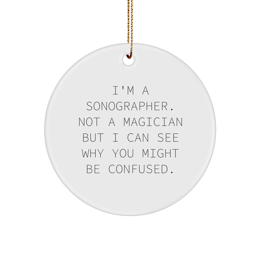 Sonographer Gifts for Men, 'I'm A Sonographer. Not A Magician...' Funny Circle Ornament Gifts from Family, Friends, Coworkers, Gifts for Sonographer
