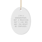 Sonographer Gifts from Friends, Family, or Coworkers - I'm A Sonographer. Not A Magician But I Can See Why You Might Be Confused. - Oval Ornament for Christmas